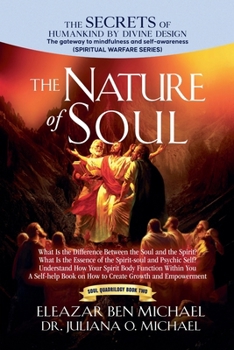 The Secrets of Humankind by Divine Design, the Gateway to Mindfulness and Self-awareness (Spiritual Warfare Series Book 2); Nature of Soul