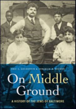 Hardcover On Middle Ground: A History of the Jews of Baltimore Book