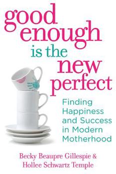 Paperback Good Enough Is the New Perfect: Finding Happiness and Success in Modern Motherhood Book