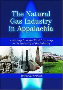 Hardcover The Natural Gas Industry In Appalachia: A History From The First Discovery To The Maturity Of The Industry Book