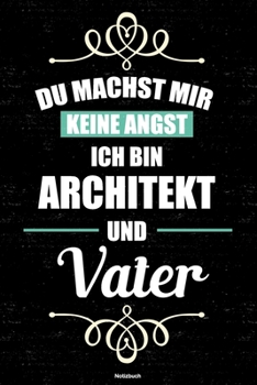 Du machst mir keine Angst ich bin Architekt und Vater Notizbuch: Architekt Journal DIN A5 liniert 120 Seiten Geschenk (German Edition)