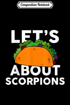 Paperback Composition Notebook: Let's Taco about SCORPIONS Funny SCORPION Journal/Notebook Blank Lined Ruled 6x9 100 Pages Book
