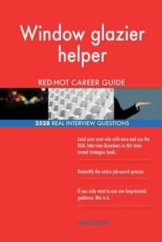 Paperback Window glazier helper RED-HOT Career Guide; 2528 REAL Interview Questions Book