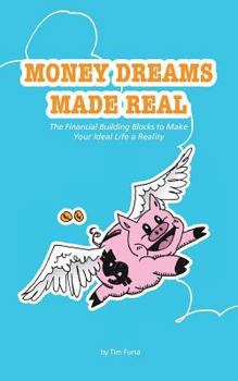 Paperback Money Dreams Made Real: The Financial Building Blocks to Make Your Ideal Life a Reality Book