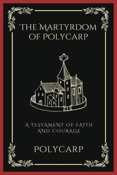 Paperback The Martyrdom of Polycarp: A Testament of Faith and Courage (Grapevine Press) Book