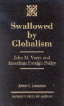 Swallowed By Globalism: John M. Vorys and American Foreign Policy