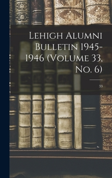 Hardcover Lehigh Alumni Bulletin 1945-1946 (volume 33, No. 6); 33 Book