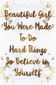 Paperback Beautiful Girl You Were Made to Do Hard Things So Believe in Yourself: Wide Lined Notebook White Gold Book