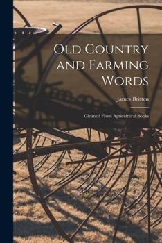 Paperback Old Country and Farming Words: Gleaned From Agricultural Books Book