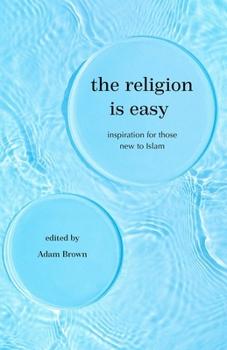 The Religion Is Easy!: Inspiration for Those New to Islam