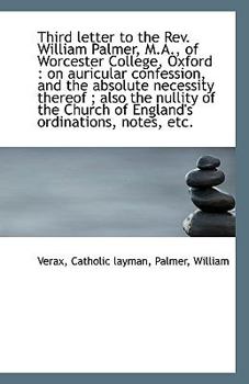 Paperback Third Letter to the REV. William Palmer, M.A., of Worcester College, Oxford: On Auricular Confessio Book