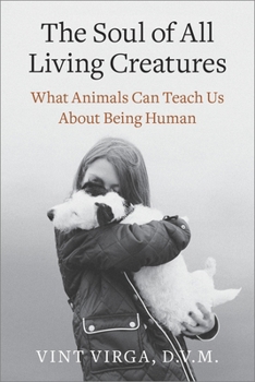 Paperback The Soul of All Living Creatures: What Animals Can Teach Us About Being Human Book