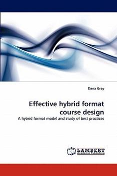 Effective hybrid format course design: A hybrid format model and study of best practices