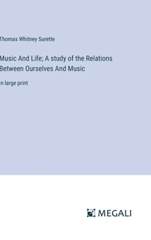 Hardcover Music And Life; A study of the Relations Between Ourselves And Music: in large print Book