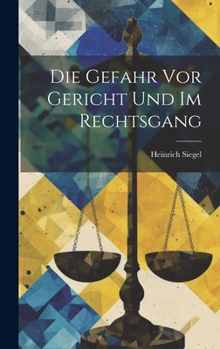 Die Gefahr vor Gericht und im Rechtsgang