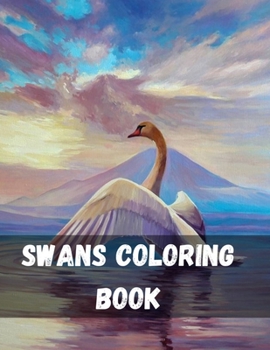 Paperback Swans Coloring Book: North American Ducks, Geese and Swans Relaxation Coloring Book for Adults, Teens, and Children (Adult Coloring Books) Book