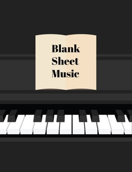 Blank Sheet Music: Piano Keyboard Music Manuscript Paper, Staff Paper, Musicians Notebook For Writing And Note Taking - Perfect For Learning Piano, Violin, Guitar - Piano Lover And Piano Player Gifts