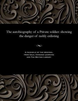 Paperback The Autobiography of a Private Soldier: Showing the Danger of Rashly Enlisting Book