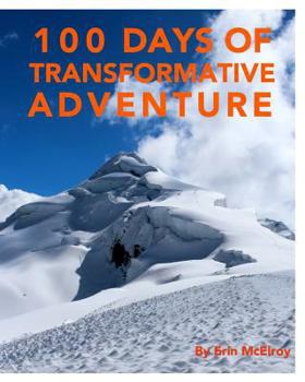 Paperback 100 Days of Transformative Adventure: Inspirational photography and stories of exploring nature without and within Book