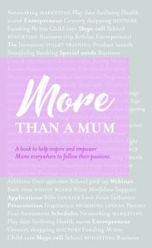 More than a Mum: A book to help inspire and empower Mums everywhere to follow their passions