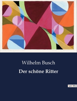 Paperback Der schöne Ritter: Eine romantische Rittergeschichte aus dem Mittelalter [German] Book
