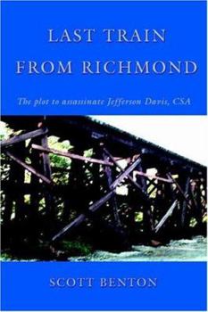 Paperback Last Train From Richmond: The plot to assassinate Jefferson Davis, CSA Book