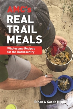 Paperback Amc's Real Trail Meals: Wholesome Recipes for the Backcountry Book