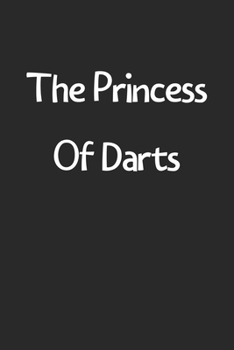 Paperback The Princess Of Darts: Lined Journal, 120 Pages, 6 x 9, Funny Darts Gift Idea, Black Matte Finish (The Princess Of Darts Journal) Book