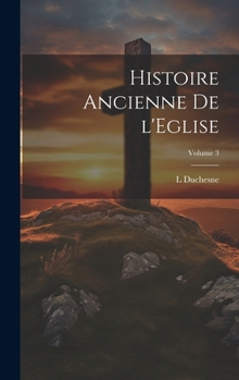 Hardcover Histoire ancienne de l'Eglise; Volume 3 [French] Book