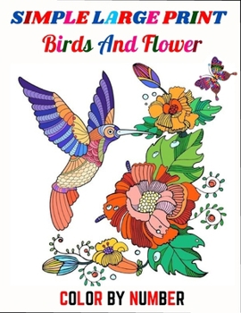 Paperback Simple large print birds and flower color by number: Color By Number New Book Easy Birds, Flowers, Designs Page. (Gifts for Men and Women) Book