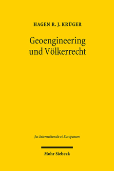 Geoengineering Und Volkerrecht: Ein Beitrag Zur Regulierung Des Klimabezogenen Geoengineerings