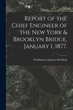 Paperback Report of the Chief Engineer of the New York & Brooklyn Bridge, January 1, 1877. Book