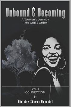 Paperback Unbound & Becoming - Volume I: A Woman's Journey Into God's Order Book