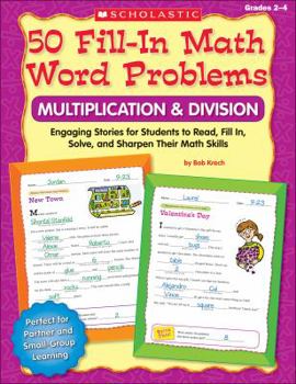 Paperback 50 Fill-In Math Word Problems: Multiplication & Division, Grades 2-4: Engaging Story Problems for Students to Read, Fill-In, Solve, and Sharpen Their Book