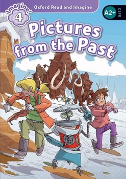 Oxford Read and Imagine: Level 4: Pictures from the Past