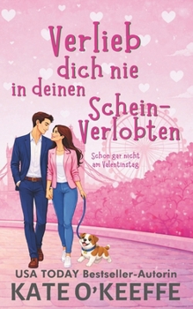 Verlieb dich nie in deinen Schein-Verlobten: Eine süße romantische Komödie mit einer Scheinbeziehung (Liebe ist kompliziert) (German Edition)