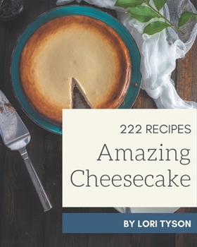 Paperback 222 Amazing Cheesecake Recipes: Welcome to Cheesecake Cookbook Book