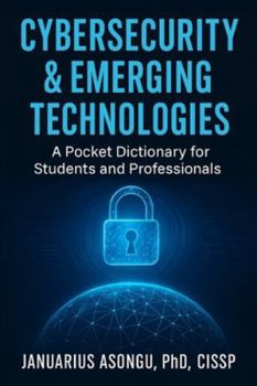 Paperback Cybersecurity & Emerging Technologies: A Pocket Dictionary for Students and Professionals Book