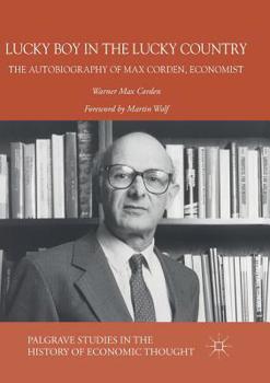 Paperback Lucky Boy in the Lucky Country: The Autobiography of Max Corden, Economist Book