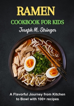 Paperback Ramen Cookbook for Kids: A Flavorful Journey from Kitchen to Bowl with 100+ recipes Book