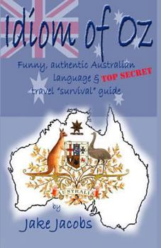 Paperback Idiom of Oz - Funny Authentic Australian Language & Top Secret Travel Survival Guide Book