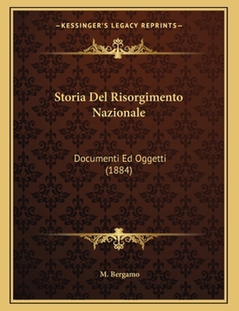 Paperback Storia Del Risorgimento Nazionale: Documenti Ed Oggetti (1884) [Italian] Book