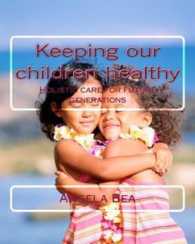 Paperback Keeping our children healthy: Holistic care for future generations Book