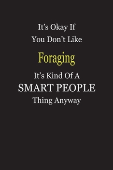 It's Okay If You Don't Like Foraging It's Kind Of A Smart People Thing Anyway: Blank Lined Notebook Journal Gift Idea