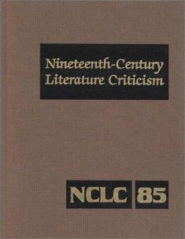 Hardcover Nineteenth-Century Literature Criticism: Excerpts from Criticism of the Works of Nineteenth-Century Novelists, Poets, Playwrights, Short-Story Writers Book