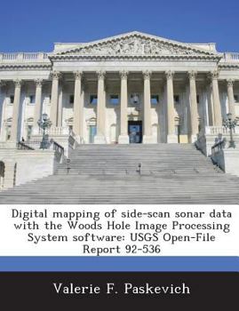 Paperback Digital Mapping of Side-Scan Sonar Data with the Woods Hole Image Processing System Software: Usgs Open-File Report 92-536 Book