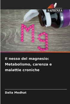 Il nesso del magnesio: Metabolismo, carenza e malattie croniche (Italian Edition)