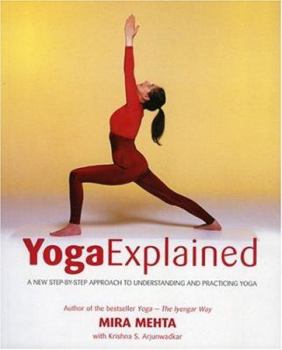 Paperback Yoga Explained: A New Step-By-Step Approach to Understanding and Practicing Yoga Book