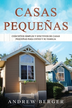 Paperback Casas Pequeñas: Conceptos simples y efectivos de casas pequeñas para usted y su familia [Spanish] Book
