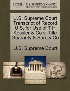 Paperback U.S. Supreme Court Transcript of Record U S, for Use of T H Kessler & Co V. Title Guaranty & Surety Co Book